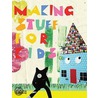 Making Stuff for Kids by Ziggy Hanaor