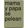Mama y Papa Se Pelean by Miriam Elizabeth Kriger