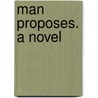 Man Proposes. A Novel door Francis Henry Underwood