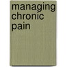 Managing Chronic Pain door Saxby Pridmore