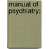 Manual Of Psychiatry;