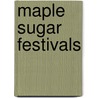 Maple Sugar Festivals by Lisa Gabbert