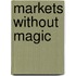 Markets Without Magic
