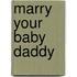 Marry Your Baby Daddy