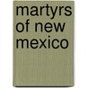 Martyrs Of New Mexico door James H. Delfouri