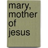 Mary, Mother of Jesus by Bruce E. Dana