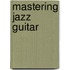 Mastering Jazz Guitar