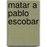 Matar A Pablo Escobar