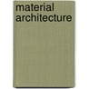Material Architecture door John E. Fernandez