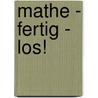 Mathe - fertig - los! by Thomas Zwicker
