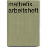 Mathefix. Arbeitsheft by Unknown