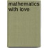 Mathematics with Love
