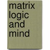Matrix Logic and Mind by August Stern