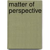 Matter Of Perspective door Zoe Duff