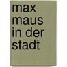 Max Maus in der Stadt door Erhard Dietl