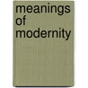 Meanings Of Modernity by Unknown