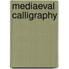 Mediaeval Calligraphy door Marc Drogin