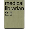 Medical Librarian 2.0 by Sandra Wood M.