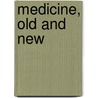 Medicine, Old And New by William Howship Dickinson
