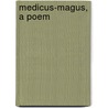 Medicus-Magus, a Poem door Richard Furness