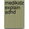 Medikidz Explain Adhd by Kim Chilman-Blair