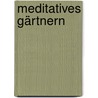 Meditatives Gärtnern door Reto Locher