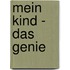 Mein Kind - das Genie