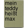 Mein Teddy heißt Max door Hans Mau
