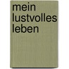 Mein lustvolles Leben door Anna Maria Gluth