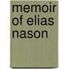 Memoir Of Elias Nason by Unknown