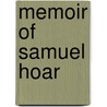 Memoir Of Samuel Hoar door Woodward Hudson