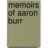 Memoirs Of Aaron Burr by Matthew L. Davis