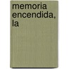 Memoria Encendida, La by Luis Maria Sobron