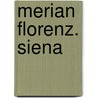 Merian Florenz. Siena door Onbekend