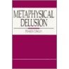 Metaphysical Delusion by Fraser Cowley