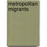 Metropolitan Migrants door Ruben Hernandez-Leon