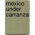 Mexico Under Carranza