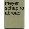Meyer Schapiro Abroad by Thomas Crow