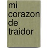 Mi Corazon de Traidor by Rian Malan