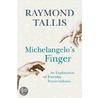 Michelangelo's Finger by Raymond Tallis