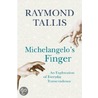 Michelangelo's Finger door Raymond Tallis