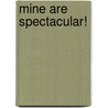 Mine Are Spectacular! door Lynn Schnurnberger