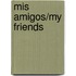 Mis Amigos/my friends