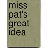 Miss Pat's Great Idea by Pemberton Ginther