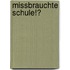 Missbrauchte Schule!?