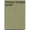 Mission-Shaped Parish by John Holbrook