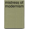 Mistress Of Modernism door Mary V. Dearborn
