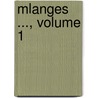 Mlanges ..., Volume 1 door Onbekend