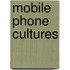 Mobile Phone Cultures