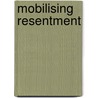 Mobilising Resentment by Jean Hardisty